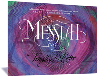 Messiah Book, Calligraphy by Timothy R. Botts, Inspired by the music and text of George Frederick Handels Messiah