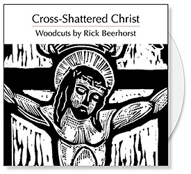 Cross-Shattered Christ | A CD of Woodcuts by Rick Beerhorst | Seven Last Words of Christ | Christian art for bulletin covers, sermon illustrations, Powerpoint images and Bible study The Cross-Shattered Christ CD Collection features 7 woodcuts by Rick Beerhorst inspired by the Seven Last Words of Christ. The Rick Beerhorst woodcuts illustrated the book, Cross-Shattered Christ by Stanley Hauwerwas and are a visual meditation on the Seven Last Words of Christ. The CD is a source of Christian art for Bible study, bulletin covers, sermon illustrations and Powerpoint images.