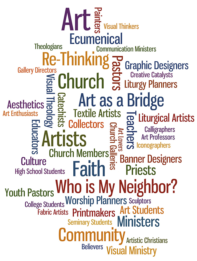 Who is My Neighbor? Conference & Art Exhibit. We invite artists, teachers, students, theologians, priests, pastors, worship planners, community leaders, art enthusiasts, collectors, creative thinkers to join us and explore Art, Faith & Community - April 25 & 26, 2014 - Exploring Gods call to "Love your neighbor as yourself" thru art, theology & the voice of the artist.