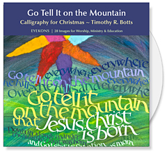 Go Tell It on the Mountain | A CD of Images by Timothy R. Botts of calligraphy for Christmas | Christian art for bulletin covers, sermon illustrations, Powerpoint images and Bible study. 