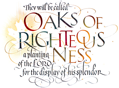 Isaiah 61-3, They Will be called Oaks of Righteousness... by Timothy R. Botts, Fine Art Calligraphy Print, Affordable Fine Art Reproductions Isaiah 81-3, by calligrapher Tim Botts, Giclee Print available at Eyekons