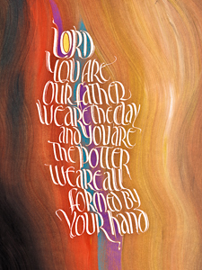 Isaiah 64-8, We are the Clay and you are the Potter ... by Timothy R. Botts, Fine Art Calligraphy Print, Affordable Fine Art Reproductions Isaiah 64-8, by calligrapher Tim Botts, Giclee Print available at Eyekons