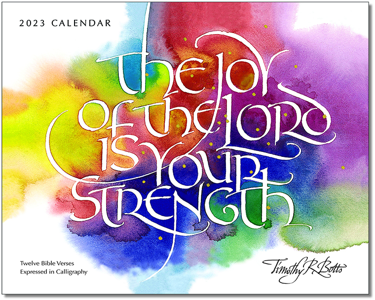 The Joy of the Lord is Your Strength - Twelve Inspiring Bible Verses - 2023 Calendar with calligraphy by Tim Botts - available at www.Eyekons.com