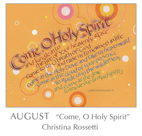 Tim Botts calligraphy of the Prayer - Come, O Holy Spirit by Christina Rossetti, 1830-1894 - 2018 Calendar – Calligraphy by Tim Botts – Prayer – Poetry of the Soul – available at www.eyekons.com Prayer - Come, O Holy Spirit by Christina Rossetti, 1830-1894 - 2018 Calendar – Calligraphy by Tim Botts – Prayer – The Poetry of the Soul – available at www.eyekons.com