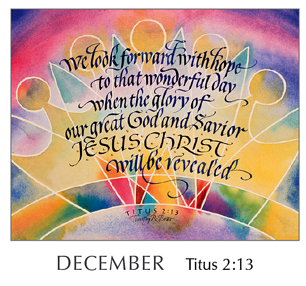 2020 Calendar by Tim Botts - Hope of Glory - December Titus 2:13 – available at www.eyekons.com Christ in You - The Hope of Glory - 2020 Calendar by Tim Botts - December Titus 2:13 – Calligraphy by Tim Botts – available at www.eyekons.com