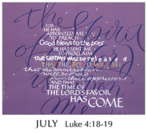 Morning Light – The Good News of the Gospel - 2019 Calendar by Tim Botts - July Luke 4-18-19 – Calligraphy by Tim Botts – available at www.eyekons.com