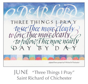 Tim Botts calligraphy of the Prayer - Three Things I Pray by Saint Richard of Chichester, 1197-1253 - 2018 Calendar – Calligraphy by Tim Botts – Prayer – The Poetry of the Soul – available at www.eyekons.com Prayer - Three Things I Pray by Saint Richard of Chichester, 1197-1253 - 2018 Calendar – Calligraphy by Tim Botts – Prayer – The Poetry of the Soul – available at www.eyekons.com